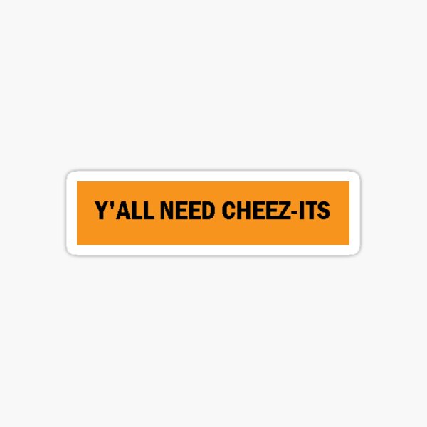 Y'all need Cheez-Its Sticker
