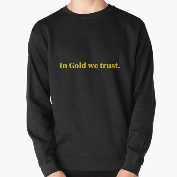 in gold we trust pullover