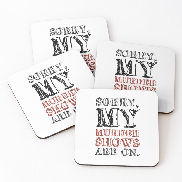 Sorry my murder shows are on Coasters (Set of 4)