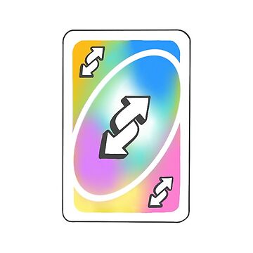 The ultimate uno reverse card