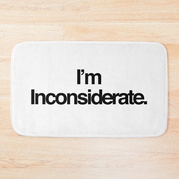 Item preview, I'm Inconsiderate designed and sold by NeptuneDesign.