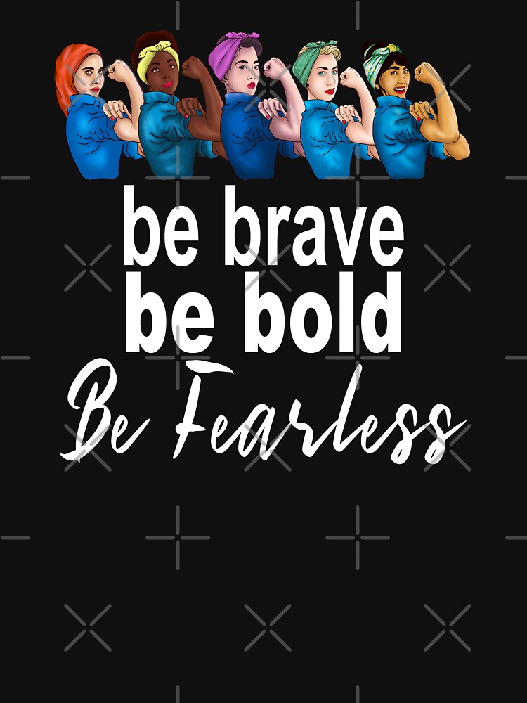 "Be Brave Be Bold Be Fearless Women's History Month Design" Tshirt by