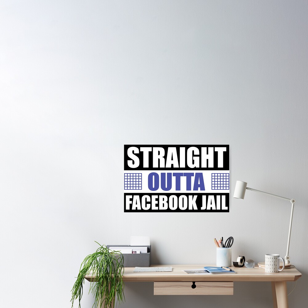 "Straight outta Facebook jail!" Poster for Sale by Mister-MAGA2020