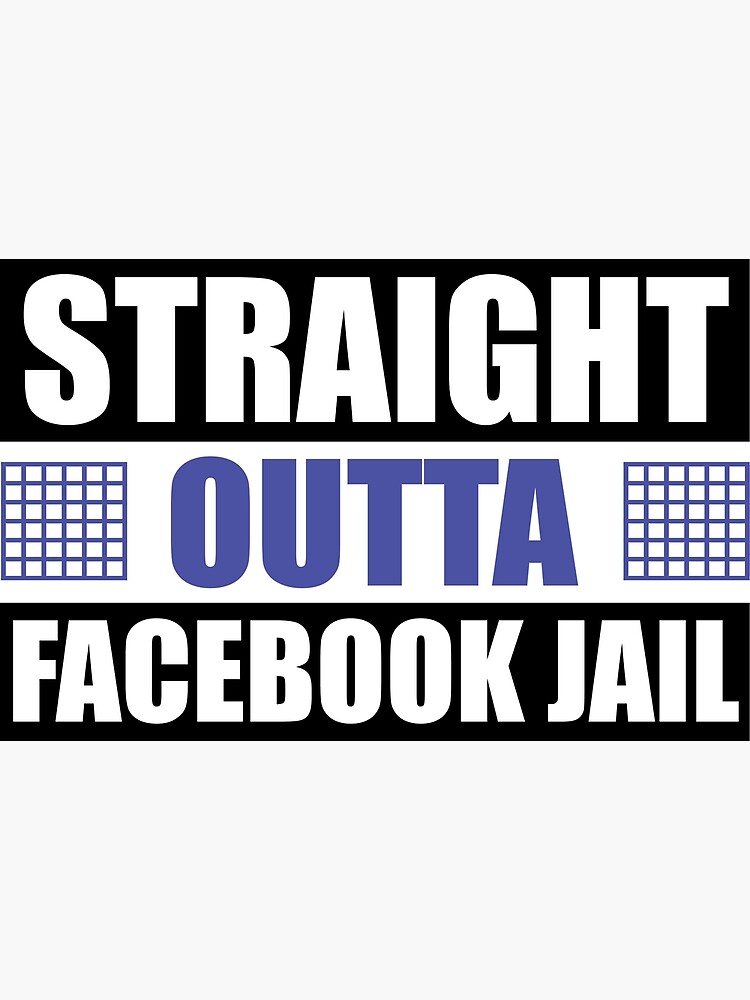 "Straight outta Facebook jail!" Poster for Sale by Mister-MAGA2020