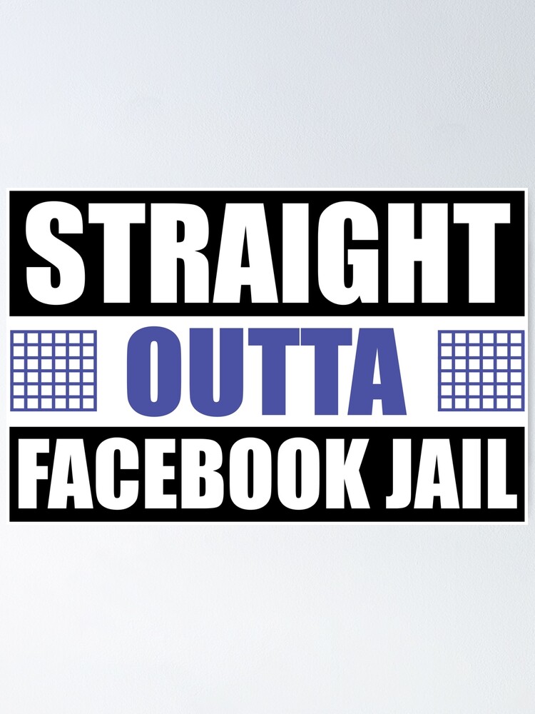 Straight Outta Facebook Jail Poster By Mister Maga Redbubble