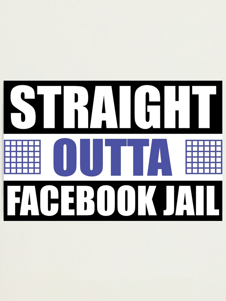 Straight Outta Facebook Jail Photographic Print By Mister Maga Redbubble