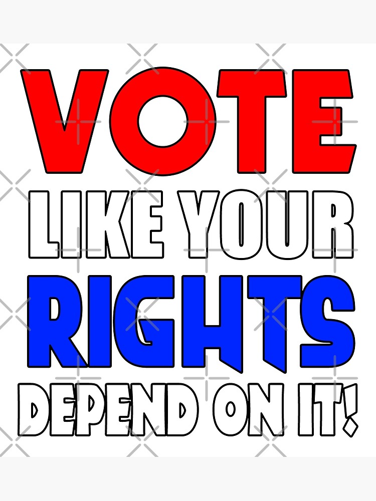 vote-like-your-rights-depend-on-it-poster-for-sale-by-pop-pop-p-pow