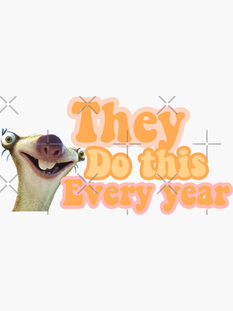 "They do this every year did the sloth" Sticker for Sale by