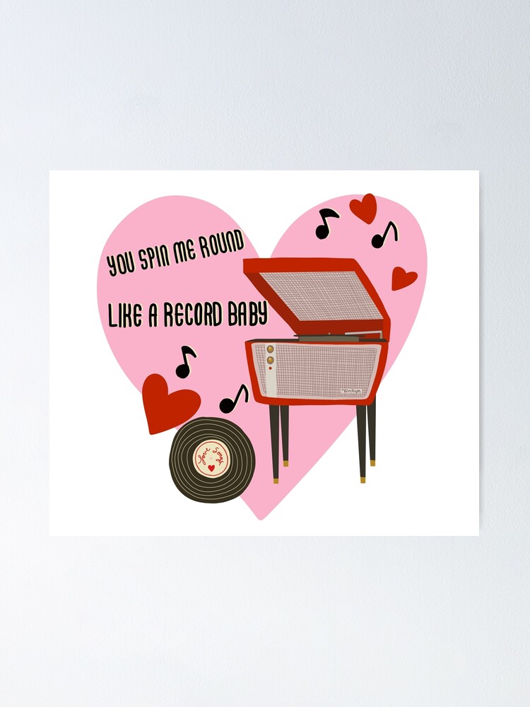 You Spin Me Round Like A Record Baby Poster By Jenbucheli Redbubble