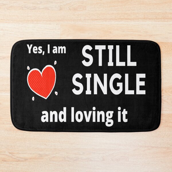 Item preview, Yes I am still single and loving it. unattached, free, available designed and sold by jayne0524.