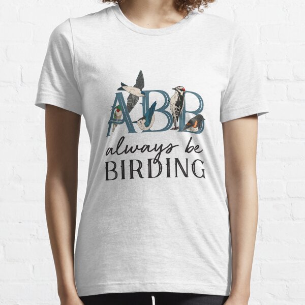 ABB: Always Be Birding Essential T-Shirt
