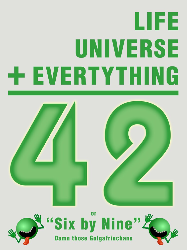 Life, the Universe, and Everything = 42 = 6x9 by ezraingram