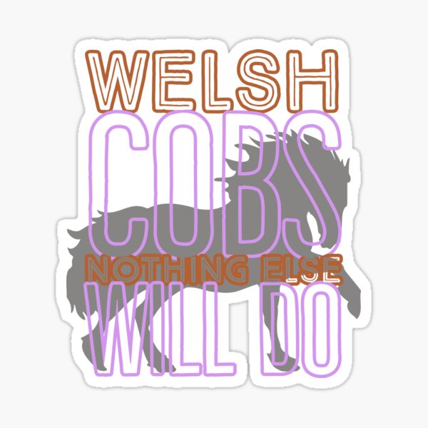 Welsh Cobs Nothing Else Will Do Sticker