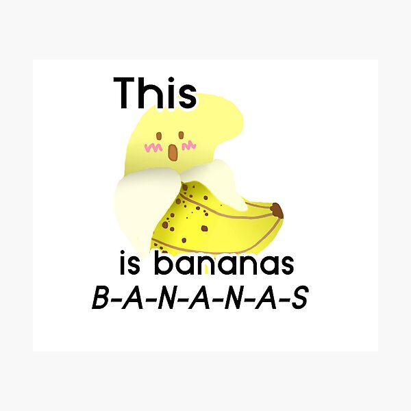 "This O is Bananas BANANAS" Photographic Print by NAB92 Redbubble