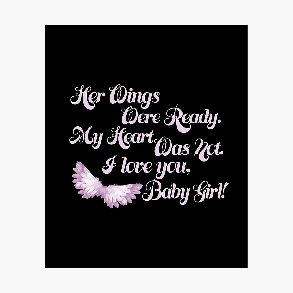 Her Wings Were Ready My Heart Was Not I Love You Baby Girl Poster By Nikkidawn74 Redbubble