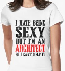 I HATE BEING SEXY BUT I'M AN ARCHITECT SO I CAN'T HELP IT Women's Fitted T-Shirt