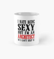 I HATE BEING SEXY BUT I'M AN ARCHITECT SO I CAN'T HELP IT Mug