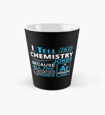 I TELL BAD CHEMISTRY JOKES BECAUSE ALL THE GOOD ONES Tall Mug