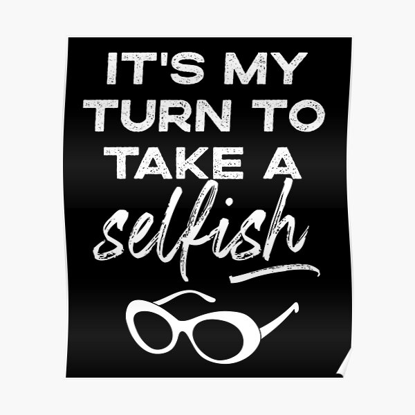 It's My Turn To Take A Selfish, David Rose to Alexis Rose in Schitt's Creek Poster