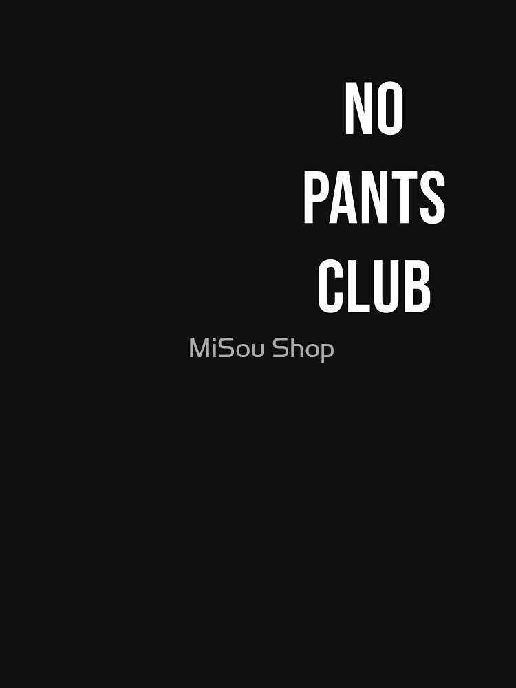 No Pants Club Quote Classic T-Shirt