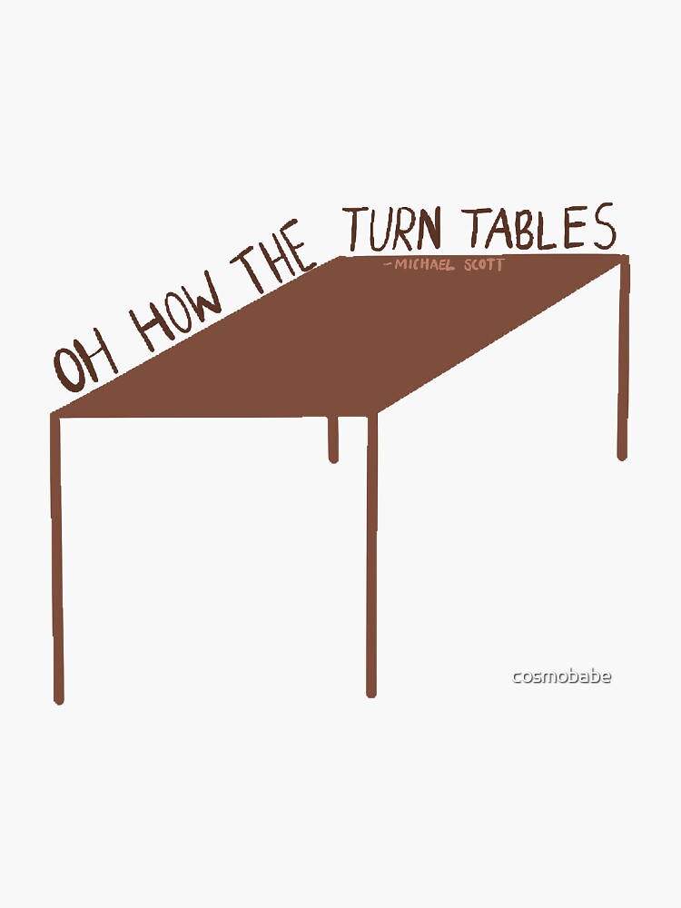 "Oh how the turn tables Michael Scott" Sticker for Sale by cosmobabe