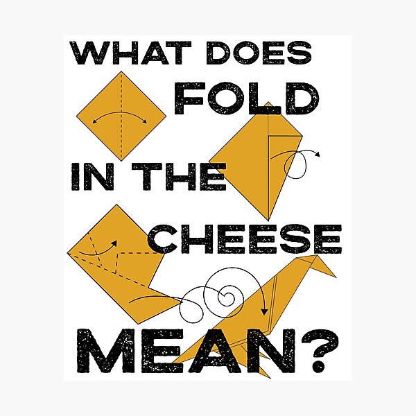Fold In The Cheese Photographic Prints Redbubble