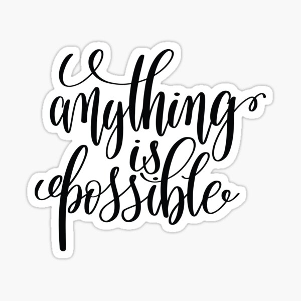 ANYTHING IS POSSIBLE STICKER - TakeShots