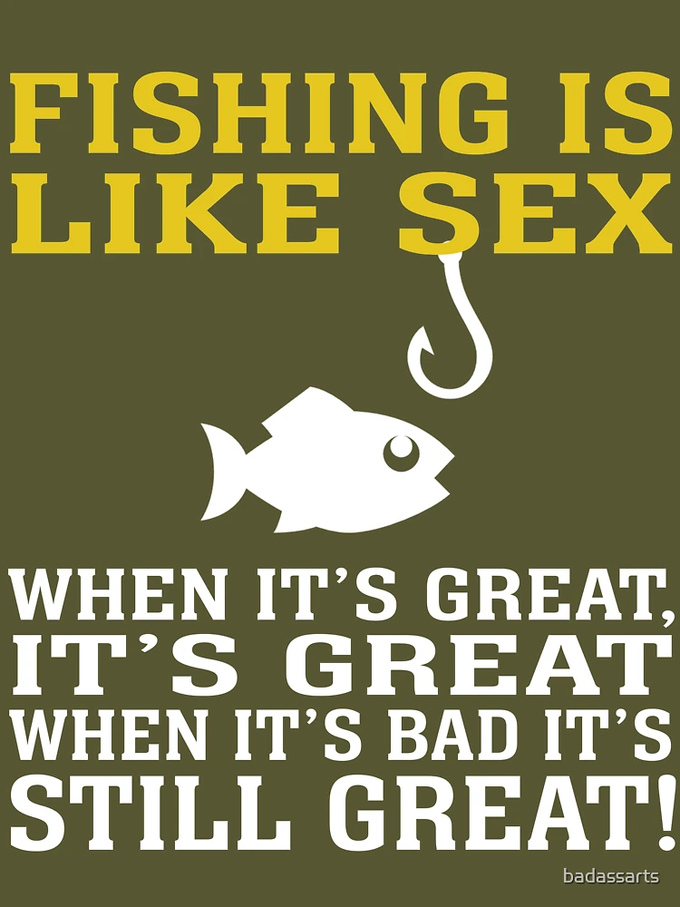 Fishing Is Like Sex - Fly Fishing For Men Women Fisherman Trip Tournament  T-Shirt by Mercoat UG Haftungsbeschraenkt - Fine Art America