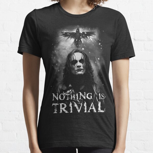 Nothing is Trivial the crow Essential T-Shirt