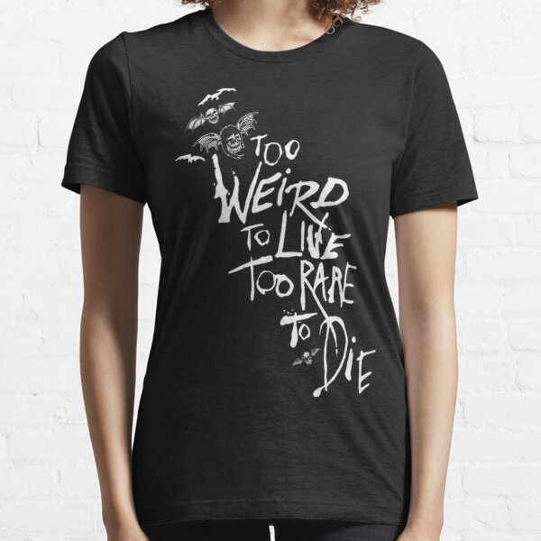 too weird to live shirt