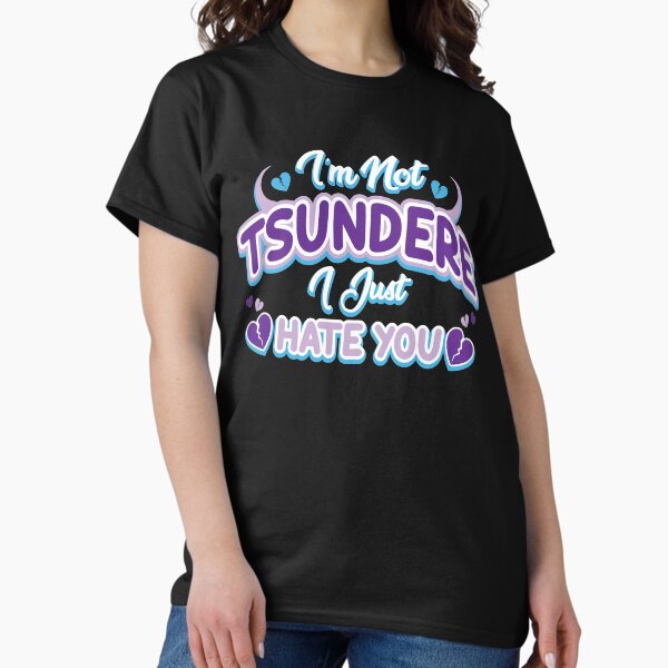 Item preview, I'm Not Tsundere I Just Hate You designed and sold by memosmemos.