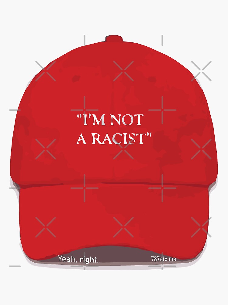 "I'm Not A Racist" MAGA Cap by willpate