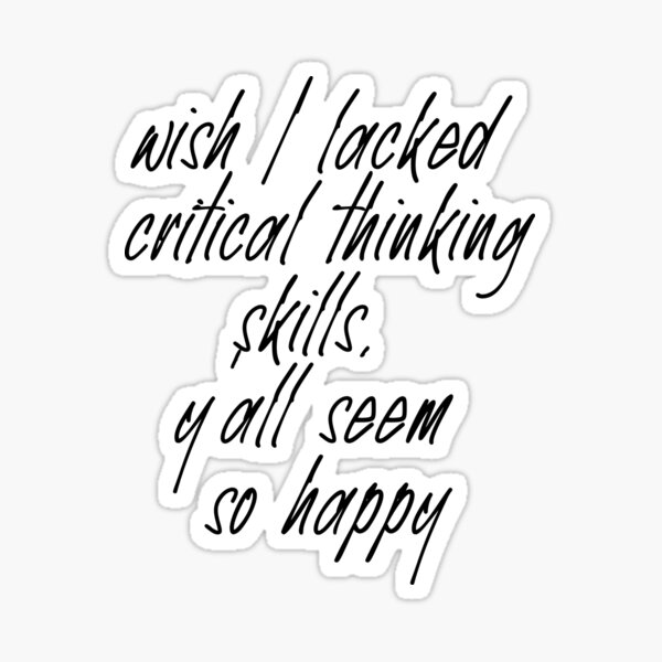 Wish i lack critical thinking skills yall seem so happy 07 image