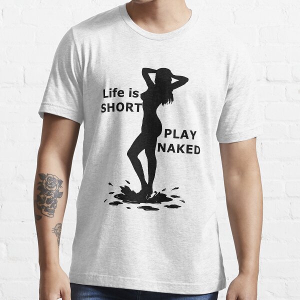 Life is Short, Play Naked Essential T-Shirt