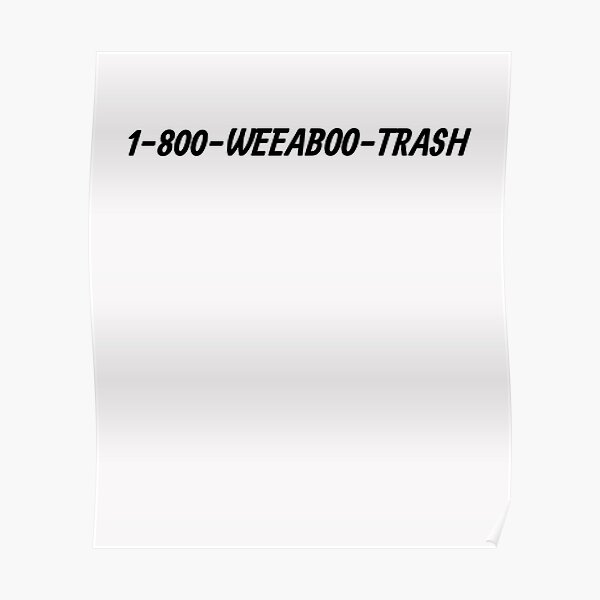 "1800WeeabooTrash" Poster for Sale by HiddenStar02 Redbubble