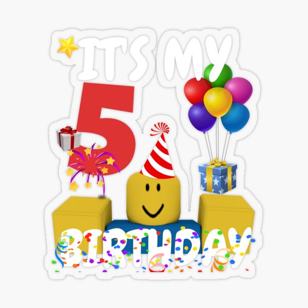 Roblox Noob Birthday Boy It S My 5th Birthday Fun 5 Years Old Gift T Shirt Sticker By Smoothnoob Redbubble - roblox old town road pin number