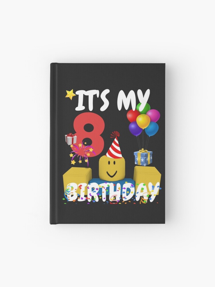 Roblox Noob Birthday Boy It S My 8th Birthday Fun 8 Years Old Gift T Shirt Hardcover Journal By Smoothnoob Redbubble - 10 best roblox images roblox funny roblox memes roblox gifts