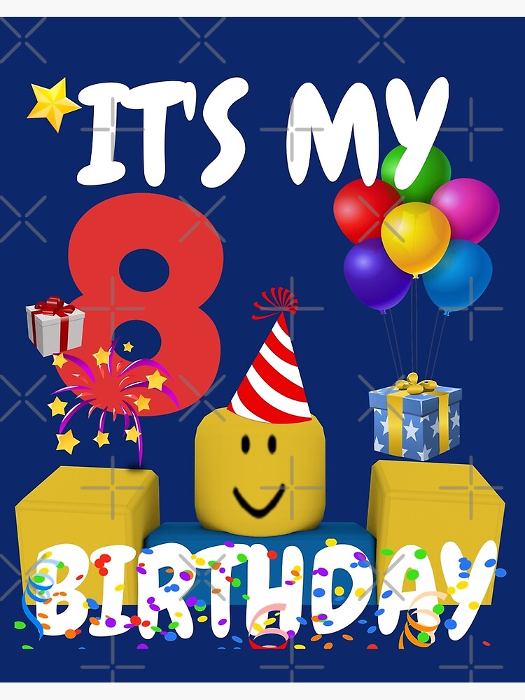 Roblox Noob Birthday Boy It S My 8th Birthday Fun 8 Years Old Gift Art Board Print By Smoothnoob Redbubble - roblox happy birthday pictures