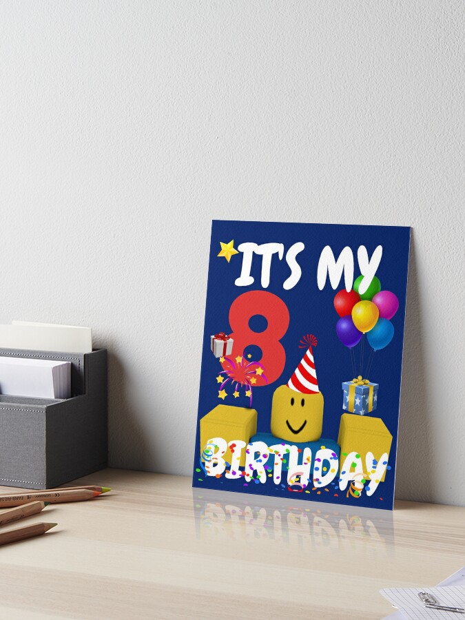 Roblox Noob Birthday Boy It S My 8th Birthday Fun 8 Years Old Gift T Shirt Art Board Print By Smoothnoob Redbubble - 14 best roblox images roblox memes roblox gifts my roblox