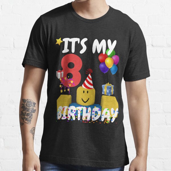 Roblox Noob Birthday Boy It S My 8th Birthday Fun 8 Years Old Gift T Shirt T Shirt By Smoothnoob Redbubble - old roblox noob shirt