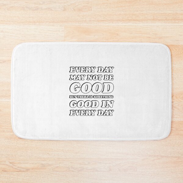 Item preview, EVERY DAY MAY NOT BE GOOD BUT THERE IS SOMETHING GOOD IN EVERY DAY  designed and sold by Inspirationmotivation.