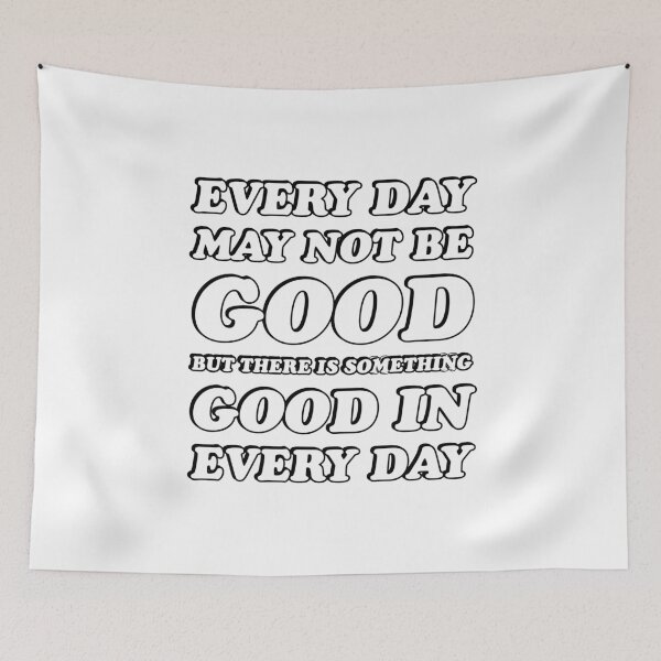 Item preview, EVERY DAY MAY NOT BE GOOD BUT THERE IS SOMETHING GOOD IN EVERY DAY  designed and sold by Inspirationmotivation.