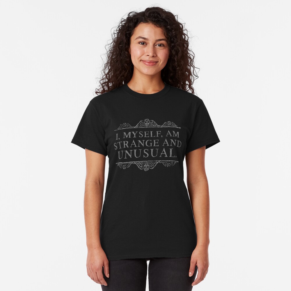 I, myself, am strange and unusual. Classic T-Shirt