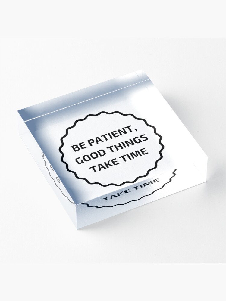 Alternate view of GOOD THINGS TAKE TIME Acrylic Block