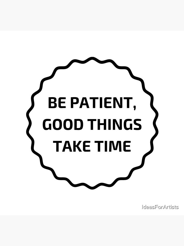GOOD THINGS TAKE TIME by IdeasForArtists