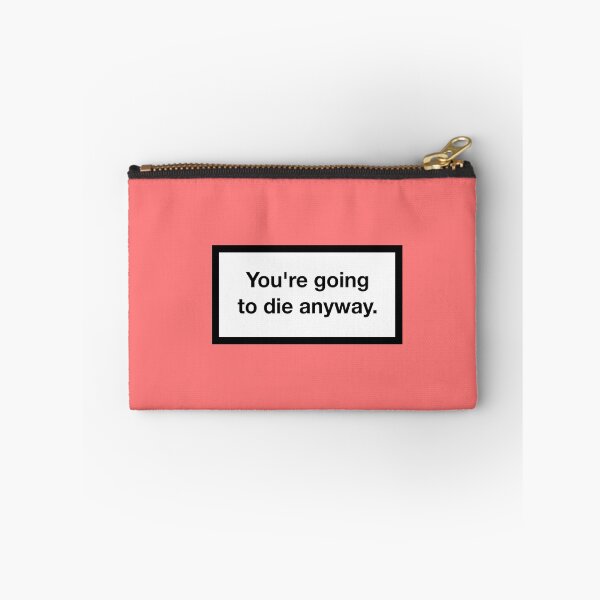 Item preview, You're going to die anyway. designed and sold by asymmetrickid.