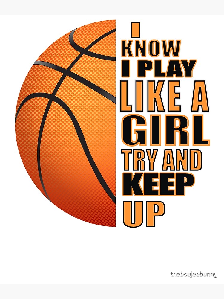Basketball I Know I Play Like A Girl Try And Keep Up