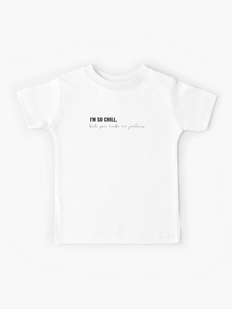 Im so chill but you make me jealous - So It Goes - Taylor Swift Reputation  lyrics | Kids T-Shirt