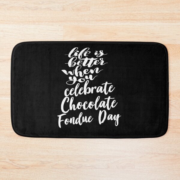 Item preview, Life Is Better When You Celebrate Chocolate Fondue Day designed and sold by ProjectX23.