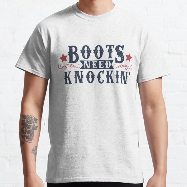 Boots Need Knockin' Classic T-Shirt